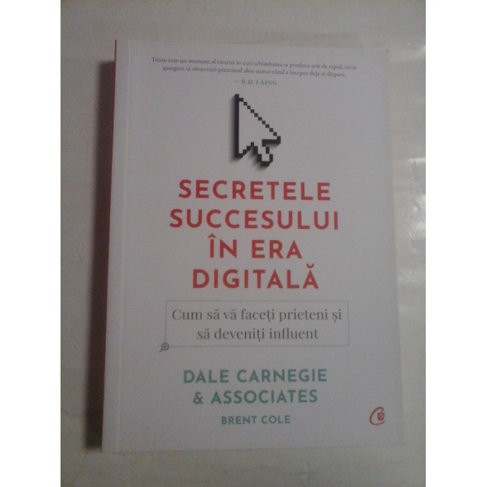 SECRETELE SUCCESULUI IN ERA DIGITALA * Cum sa va faceti prieteni si sa devenitei influent - DALE CARNEGIE & ASSOCIATES BRENT COLE SECRETELE SUCCESULUI IN ERA DIGITALA * Cum sa va faceti prieteni si sa devenitei influent - DALE CARNEGIE & ASSOCIATES BRENT COLE